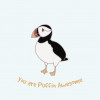 You Are Puffin Awesome You Are Puffin Awesome