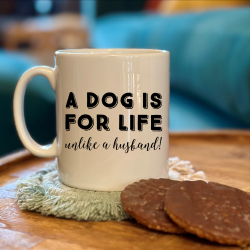 A Dog Is For Life Unlike A Husband Mug