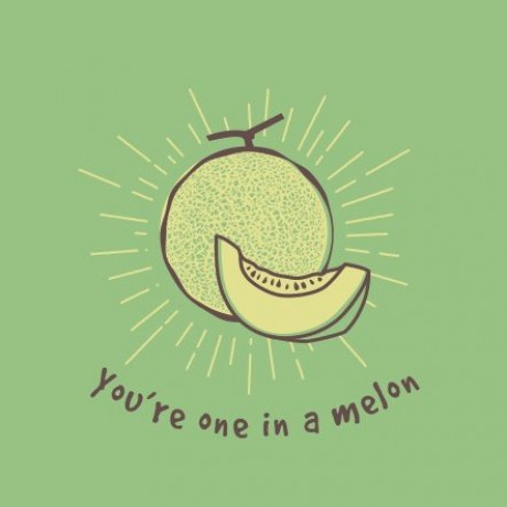 You're One In A Melon